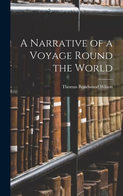 A Narrative of a Voyage Round the World