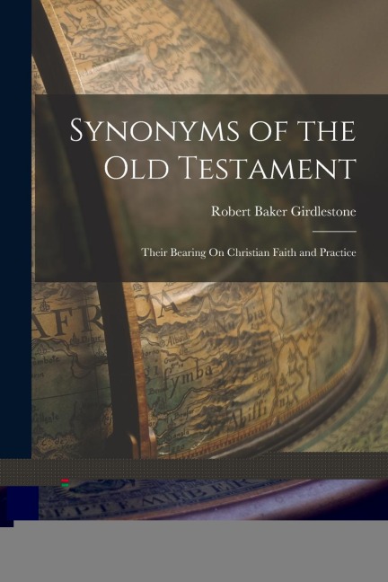 Synonyms of the Old Testament: Their Bearing On Christian Faith and Practice
