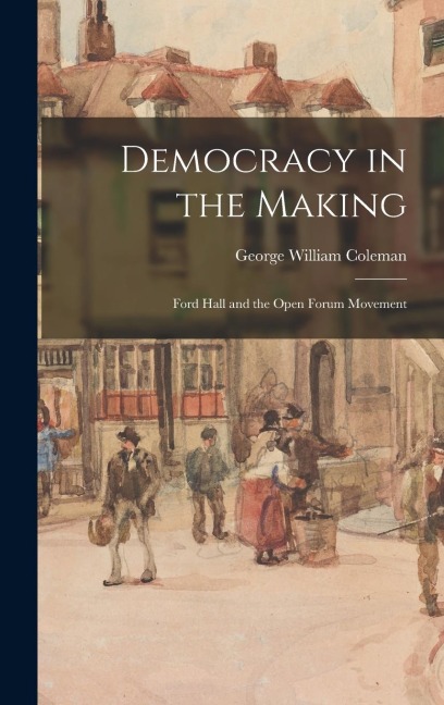 Democracy in the Making: Ford Hall and the Open Forum Movement