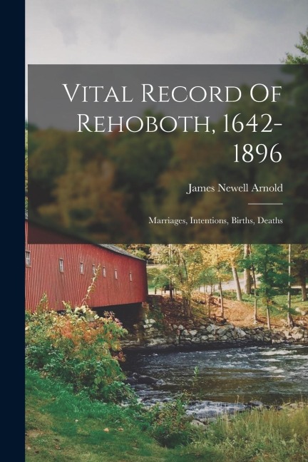 Vital Record Of Rehoboth, 1642-1896: Marriages, Intentions, Births, Deaths