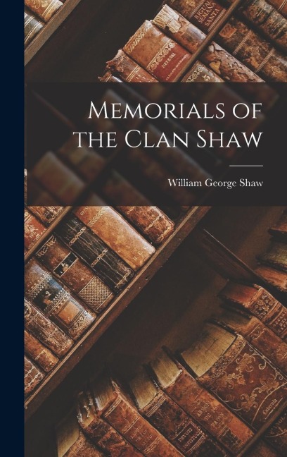 Memorials of the Clan Shaw