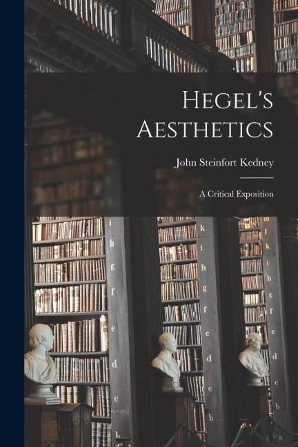 Hegels Aesthetics: A Critical Exposition