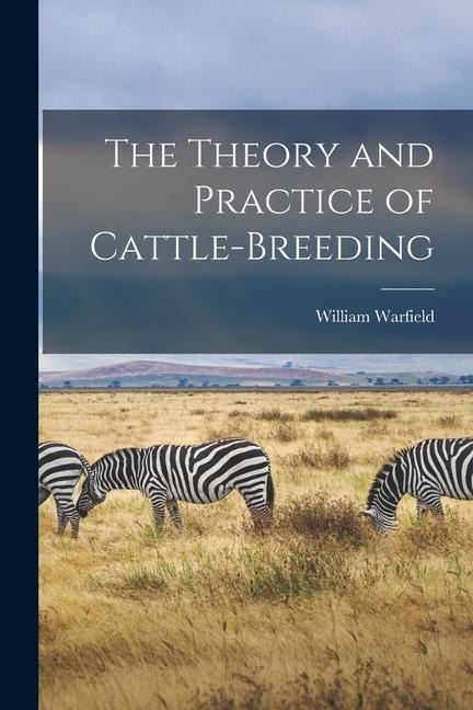 The Theory and Practice of Cattle-Breeding