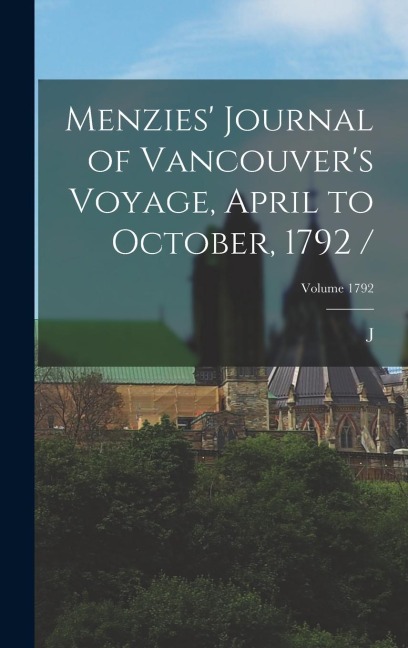 Menzies Journal of Vancouvers Voyage, April to October, 1792 /; Volume 1792