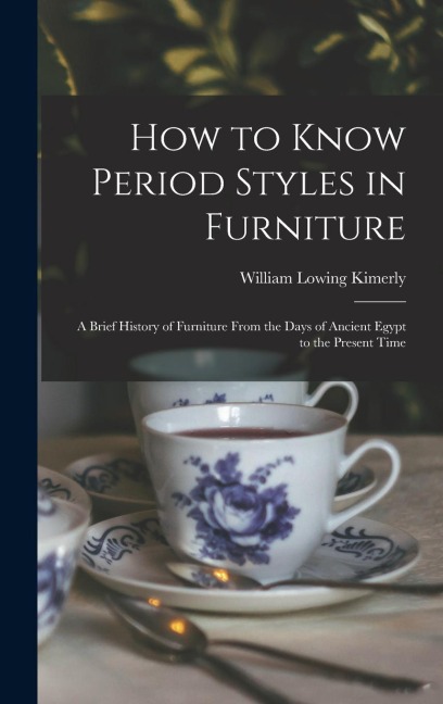 How to Know Period Styles in Furniture; a Brief History of Furniture From the Days of Ancient Egypt to the Present Time