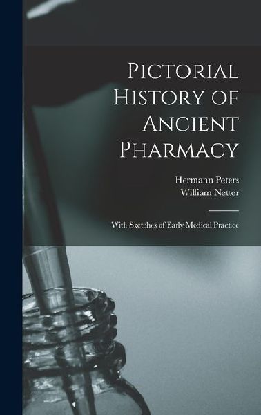 Pictorial History of Ancient Pharmacy: With Sketches of Early Medical Practice