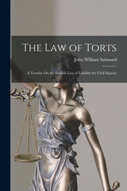 The Law of Torts: A Treatise On the English Law of Liability for Civil Injuries