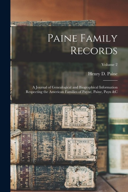 Paine Family Records: A Journal of Genealogical and Biographical Information Respecting the American Families of Payne, Paine, Payn &c; Volume 2
