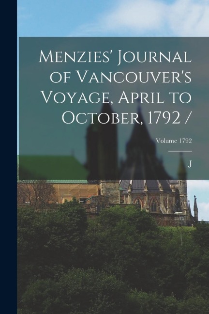 Menzies Journal of Vancouvers Voyage, April to October, 1792 /; Volume 1792