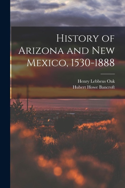 History of Arizona and New Mexico, 1530-1888