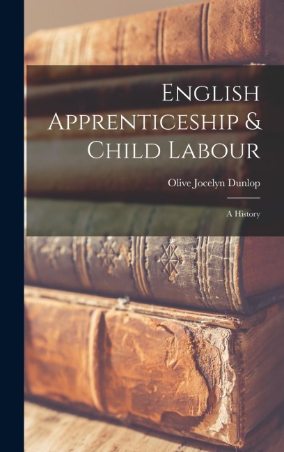 English Apprenticeship & Child Labour: A History
