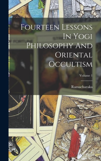 Fourteen Lessons In Yogi Philosophy And Oriental Occultism; Volume 1