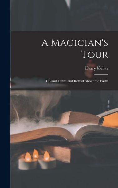 A Magicians Tour: Up and Down and Round About the Earth