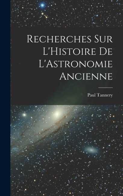 Recherches sur LHistoire de LAstronomie Ancienne