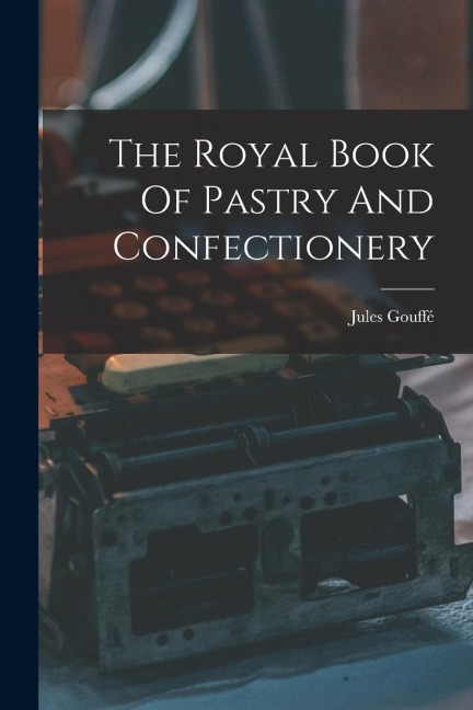 The Royal Book Of Pastry And Confectionery