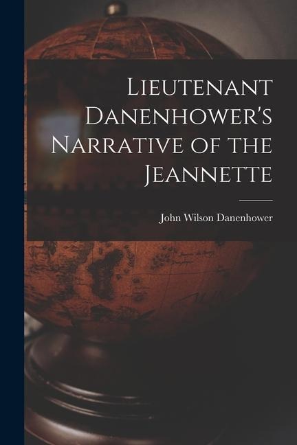Lieutenant Danenhowers Narrative of the Jeannette