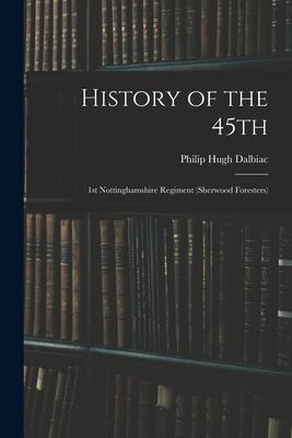 History of the 45th: 1st Nottinghamshire Regiment (Sherwood Foresters)