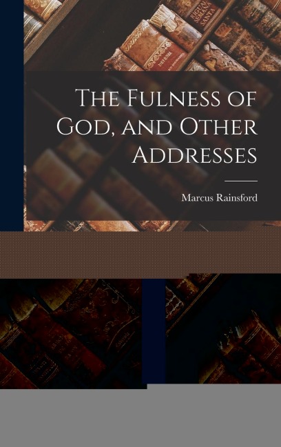 The Fulness of God, and Other Addresses