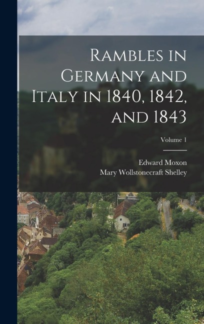 Rambles in Germany and Italy in 1840, 1842, and 1843; Volume 1