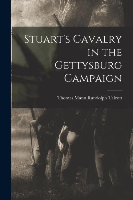 Stuarts Cavalry in the Gettysburg Campaign