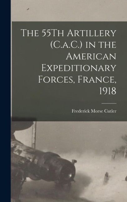 The 55Th Artillery (C.a.C.) in the American Expeditionary Forces, France, 1918