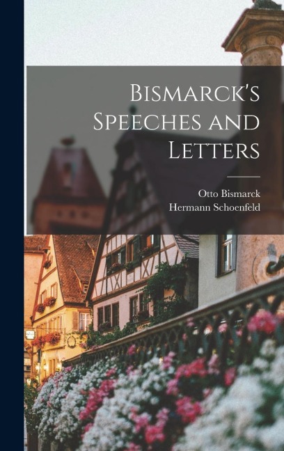Bismarcks Speeches and Letters