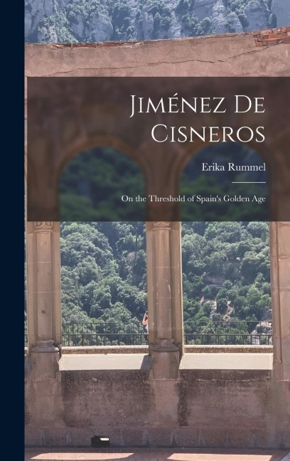 Jiménez de Cisneros: On the Threshold of Spain's Golden Age