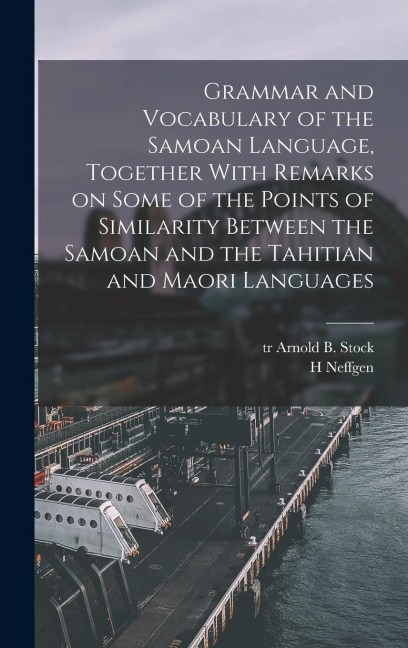 Grammar and Vocabulary of the Samoan Language, Together With Remarks on Some of the Points of Similarity Between the Samoan and the Tahitian and Maori Languages
