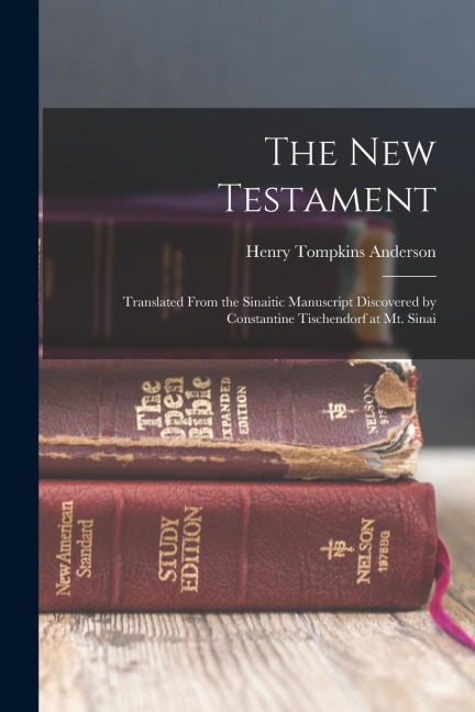 The New Testament: Translated From the Sinaitic Manuscript Discovered by Constantine Tischendorf at Mt. Sinai