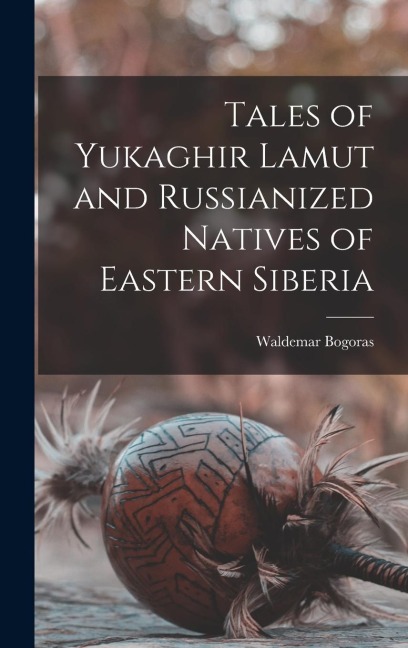 Tales of Yukaghir Lamut and Russianized Natives of Eastern Siberia