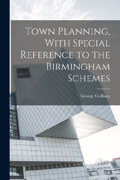 Town Planning, With Special Reference to the Birmingham Schemes