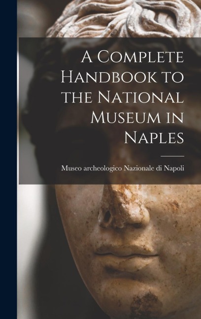 A Complete Handbook to the National Museum in Naples