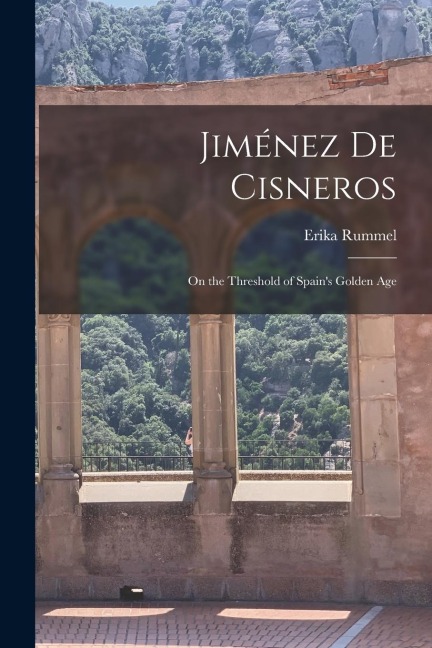 Jiménez de Cisneros: On the Threshold of Spains Golden Age