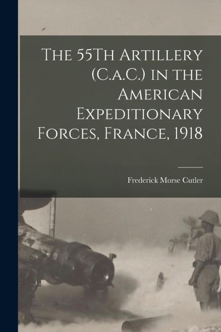 The 55Th Artillery (C.a.C.) in the American Expeditionary Forces, France, 1918