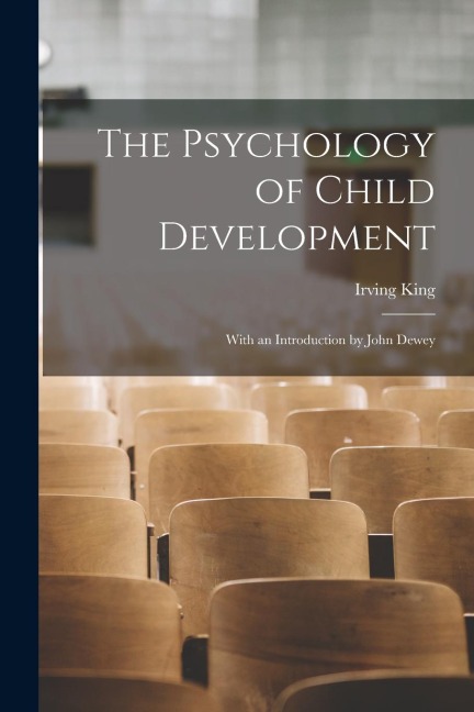 The Psychology of Child Development: With an Introduction by John Dewey