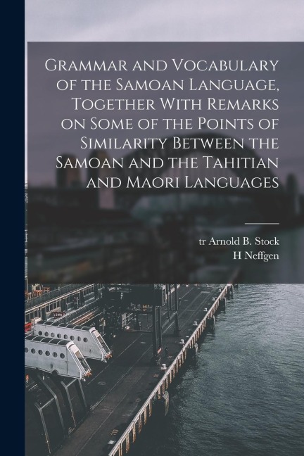 Grammar and Vocabulary of the Samoan Language, Together With Remarks on Some of the Points of Similarity Between the Samoan and the Tahitian and Maori