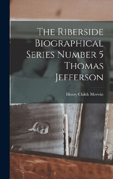 The Riberside Biographical Series Number 5 Thomas Jefferson