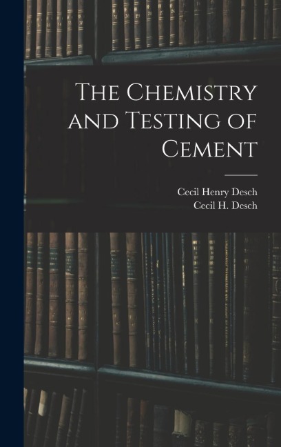 The Chemistry and Testing of Cement