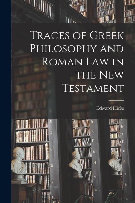 Traces of Greek Philosophy and Roman Law in the New Testament