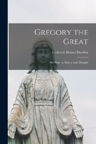 Gregory the Great: His Place in History and Thought