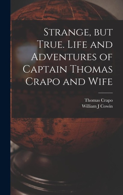 Strange, but True. Life and Adventures of Captain Thomas Crapo and Wife