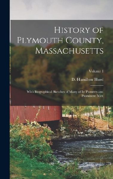 History of Plymouth County, Massachusetts: With Biographical Sketches of Many of its Pioneers and Prominent Men; Volume 1