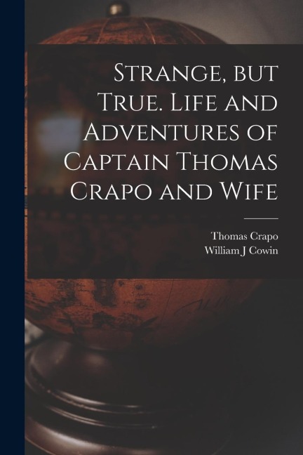 Strange, but True. Life and Adventures of Captain Thomas Crapo and Wife
