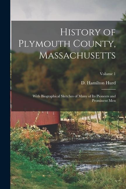 History of Plymouth County, Massachusetts: With Biographical Sketches of Many of its Pioneers and Prominent Men; Volume 1