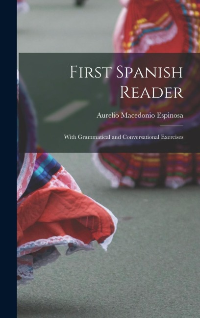 First Spanish Reader: With Grammatical and Conversational Exercises