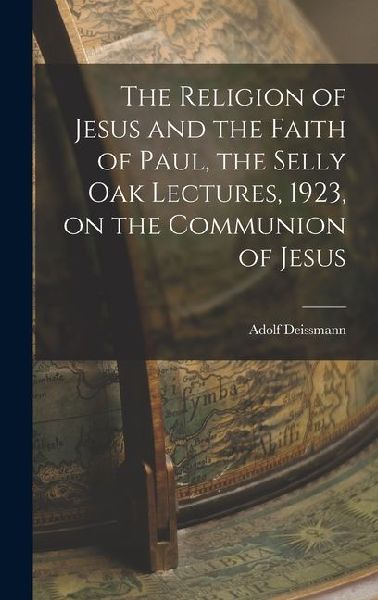 The Religion of Jesus and the Faith of Paul, the Selly Oak Lectures, 1923, on the Communion of Jesus