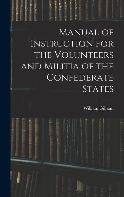 Manual of Instruction for the Volunteers and Militia of the Confederate States