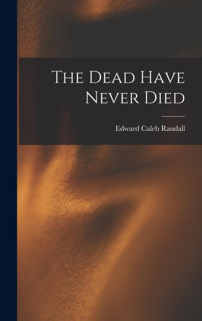 The Dead Have Never Died
