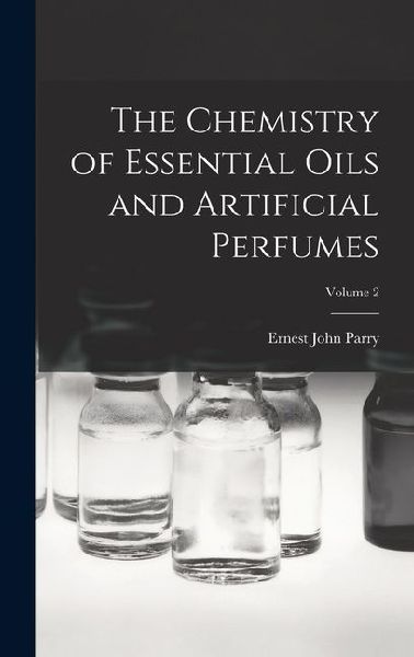 The Chemistry of Essential Oils and Artificial Perfumes; Volume 2