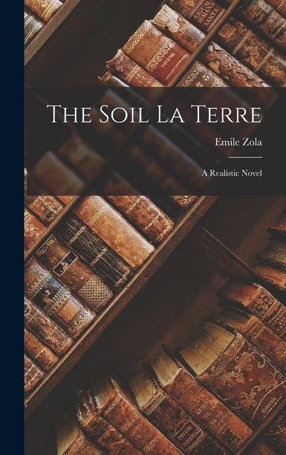 The Soil La Terre: A Realistic Novel